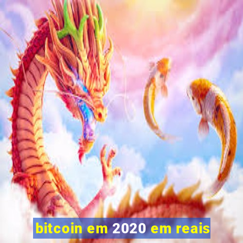 bitcoin em 2020 em reais